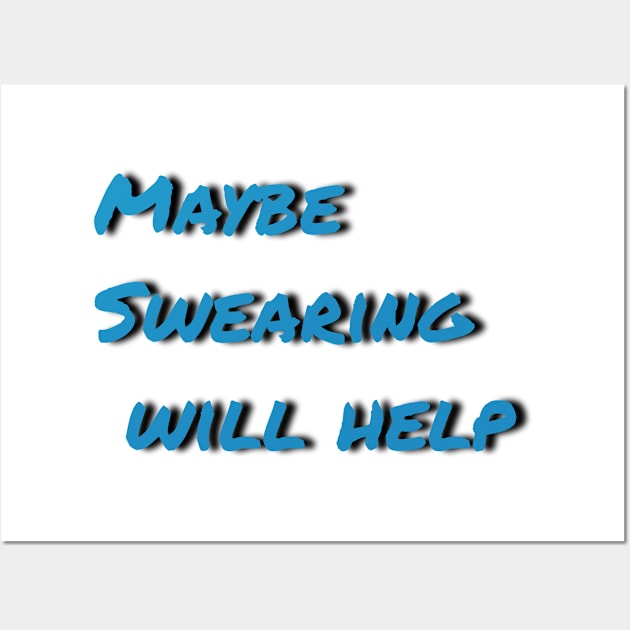 Maybe swearing will help Wall Art by Tee-ps-shirt